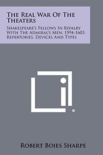 The Real War Of The Theaters Shakespeare's Fellows In Rivalry With The Admiral's Men, 1594-1603, Repertories, Devices And Types