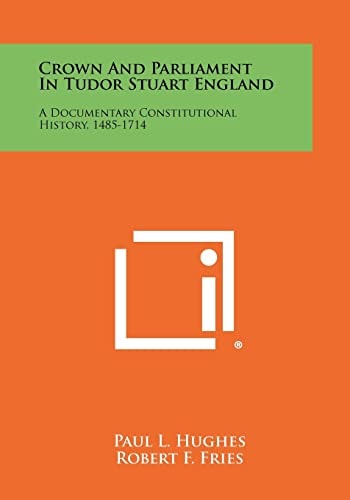 Crown And Parliament In Tudor Stuart England A Documentary Constitutional History, 1485-1714