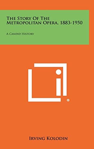 The Story of the Metropolitan Opera, 1883-1950 A Candid History