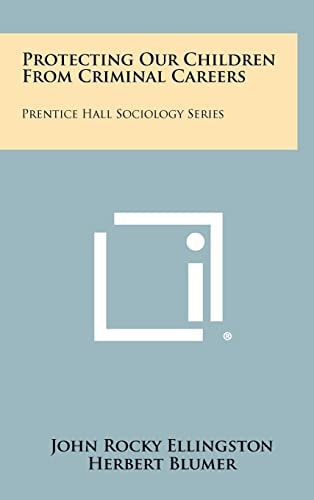Protecting Our Children from Criminal Careers Prentice Hall Sociology Series