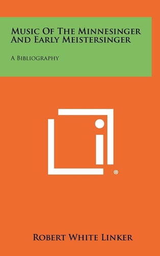 Music of the Minnesinger and Early Meistersinger A Bibliography