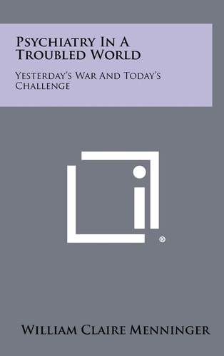 Psychiatry in a Troubled World Yesterday's War and Today's Challenge