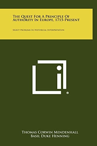 The Quest For A Principle Of Authority In Europe, 1715-Present Select Problems In Historical Interpretation