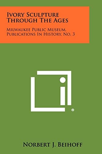Ivory Sculpture Through The Ages Milwaukee Public Museum, Publications In History, No. 3
