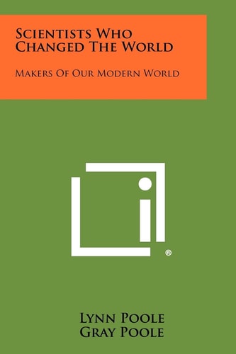 Scientists Who Changed the World Makers of Our Modern World