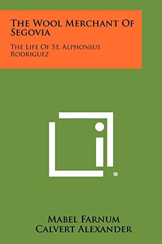 The Wool Merchant of Segovia The Life of St. Alphonsus Rodriguez