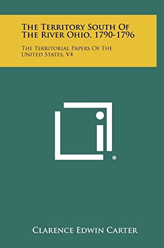 The Territory South Of The River Ohio, 1790-1796 The Territorial Papers Of The United States, V4