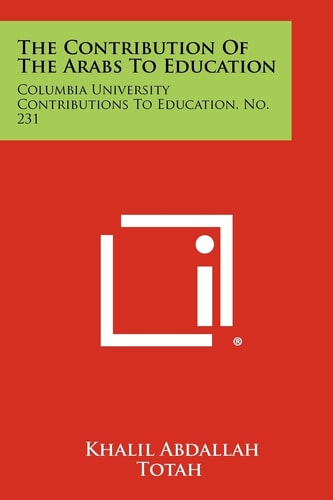 The Contribution Of The Arabs To Education Columbia University Contributions To Education, No. 231