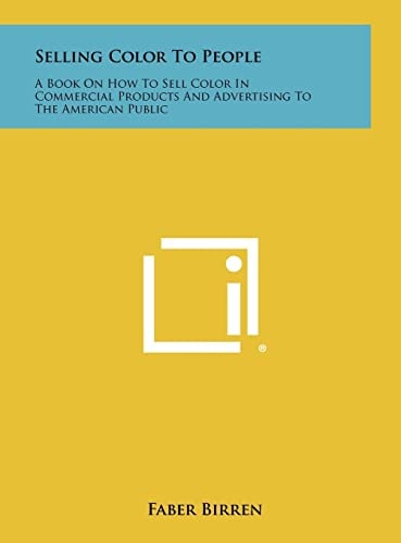 Selling Color To People A Book On How To Sell Color In Commercial Products And Advertising To The American Public