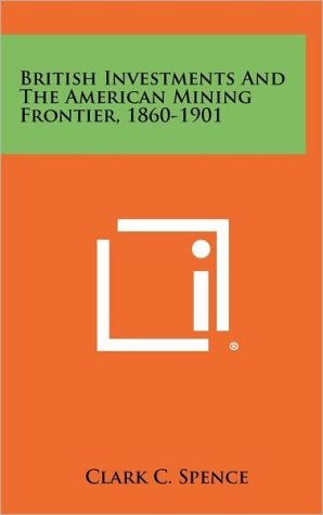 British Investments and the American Mining Frontier, 1860-1901