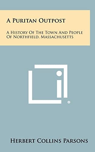 A Puritan Outpost A History Of The Town And People Of Northfield, Massachusetts
