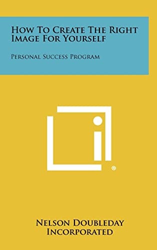 How To Create The Right Image For Yourself Personal Success Program