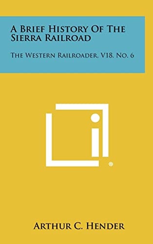 A Brief History Of The Sierra Railroad The Western Railroader, V18, No. 6