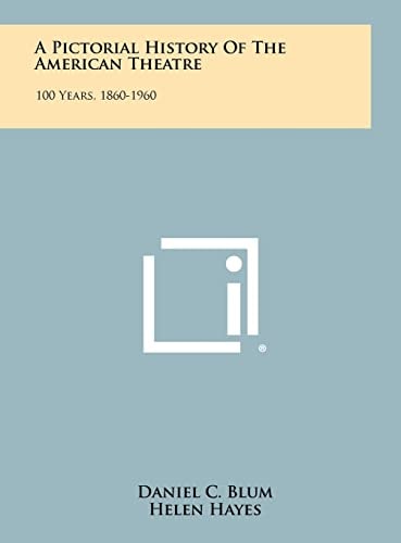 A Pictorial History Of The American Theatre 100 Years, 1860-1960