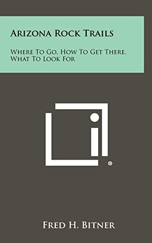 Arizona Rock Trails Where To Go, How To Get There, What To Look For