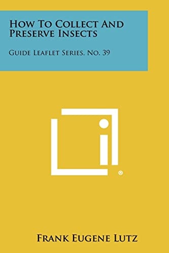 How to Collect and Preserve Insects Guide Leaflet Series, No. 39
