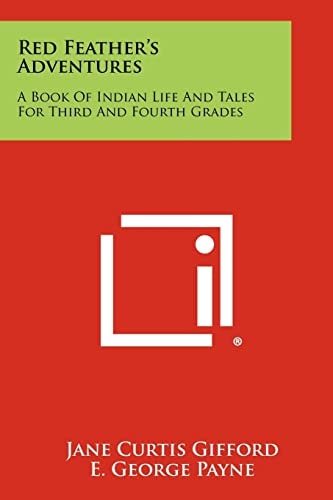 Red Feather's Adventures A Book of Indian Life and Tales for Third and Fourth Grades