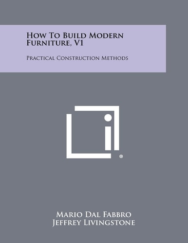How To Build Modern Furniture, V1 Practical Construction Methods