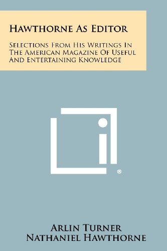 Hawthorne As Editor Selections From His Writings In The American Magazine Of Useful And Entertaining Knowledge