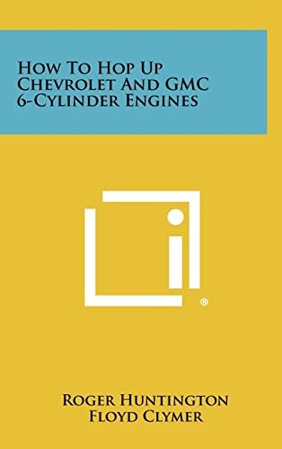 How to Hop Up Chevrolet and Gmc 6-Cylinder Engines
