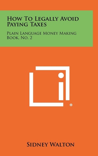 How to Legally Avoid Paying Taxes Plain Language Money Making Book, No. 2