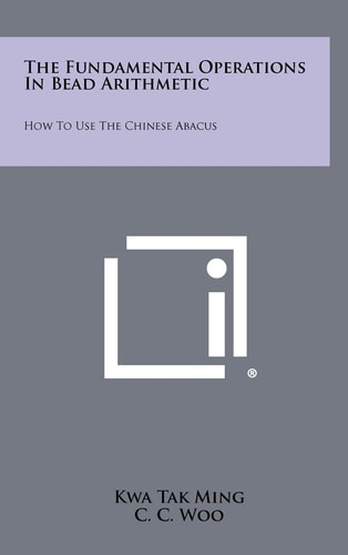The Fundamental Operations In Bead Arithmetic How To Use The Chinese Abacus