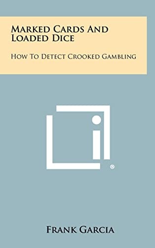 Marked Cards And Loaded Dice How To Detect Crooked Gambling