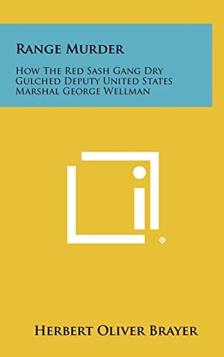 Range Murder How the Red Sash Gang Dry Gulched Deputy United States Marshal George Wellman
