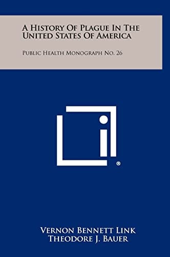A History Of Plague In The United States Of America Public Health Monograph No. 26