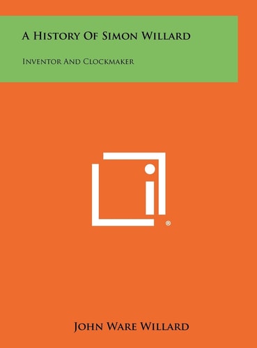 A History Of Simon Willard Inventor And Clockmaker