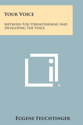 Your Voice Methods For Strengthening And Developing The Voice