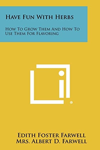 Have Fun with Herbs How to Grow Them and How to Use Them for Flavoring