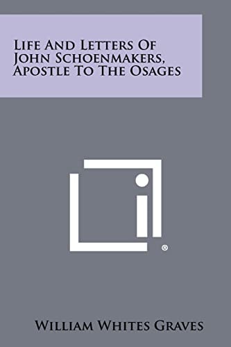 Life And Letters Of John Schoenmakers, Apostle To The Osages