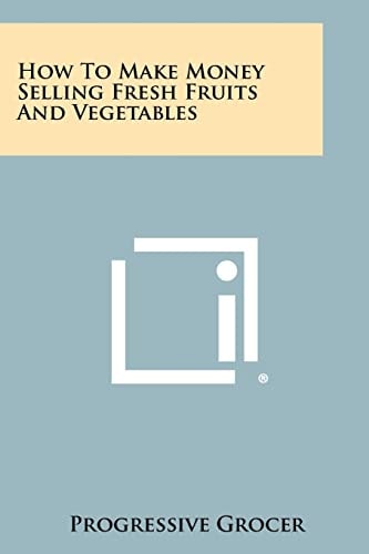 How to Make Money Selling Fresh Fruits and Vegetables