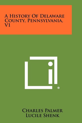 A History of Delaware County, Pennsylvania, V1
