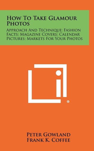 How to Take Glamour Photos Approach and Technique; Fashion Facts; Magazine Covers; Calendar Pictures; Markets for Your Photos