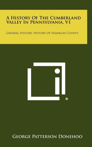 A History Of The Cumberland Valley In Pennsylvania, V1 General History, History Of Franklin County