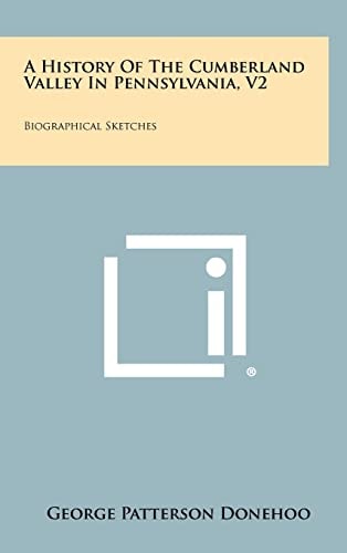 A History Of The Cumberland Valley In Pennsylvania, V2 Biographical Sketches