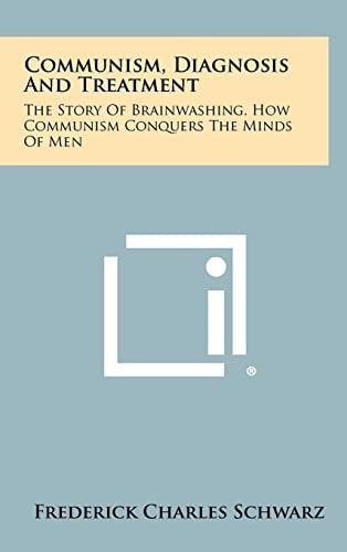 Communism, Diagnosis And Treatment The Story Of Brainwashing, How Communism Conquers The Minds Of Men