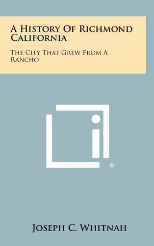 A History of Richmond California The City That Grew from a Rancho