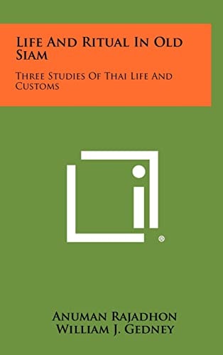 Life And Ritual In Old Siam Three Studies Of Thai Life And Customs