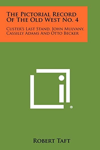 The Pictorial Record of the Old West No. 4 Custer's Last Stand, John Mulvany, Cassilly Adams and Otto Becker