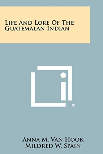 Life And Lore Of The Guatemalan Indian