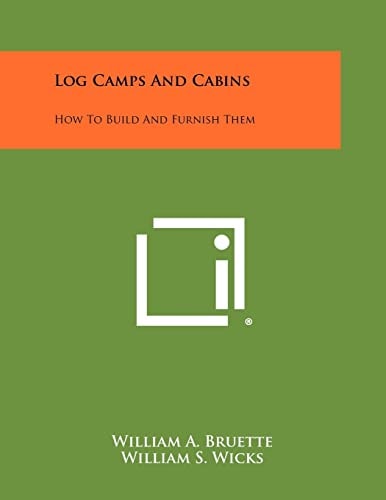 Log Camps And Cabins How To Build And Furnish Them