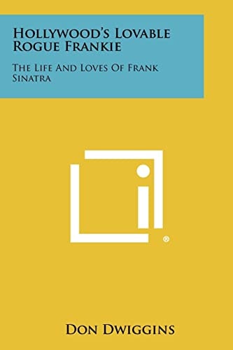 Hollywood's Lovable Rogue Frankie The Life And Loves Of Frank Sinatra