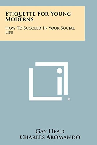 Etiquette For Young Moderns How To Succeed In Your Social Life