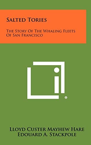 Salted Tories The Story Of The Whaling Fleets Of San Francisco