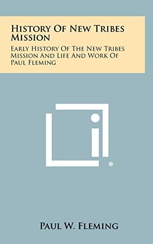 History Of New Tribes Mission Early History Of The New Tribes Mission And Life And Work Of Paul Fleming