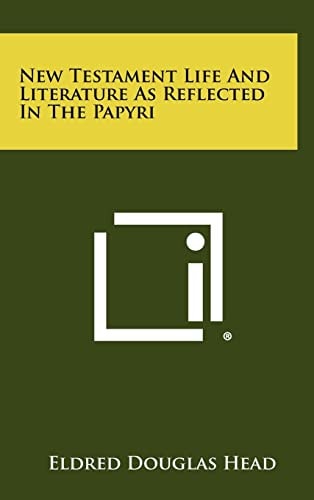 New Testament Life And Literature As Reflected In The Papyri