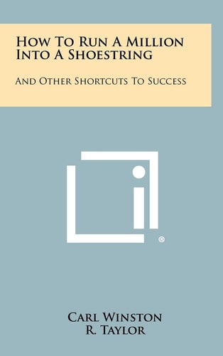 How To Run A Million Into A Shoestring And Other Shortcuts To Success